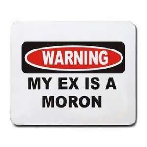  WARNING MY EX IS A MORON Mousepad