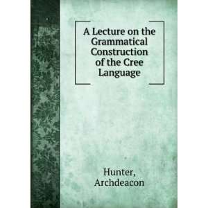   Construction of the Cree Language Archdeacon Hunter Books