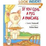   Give a Pig a Pancake by Laura Numeroff and Felicia Bond (Apr 11, 1998