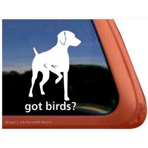  Got Birds? Vizsla Dog Vinyl Window Decal Sticker 