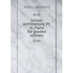   architecture. Pt. II. Plans for graded schools Henry Barnard Books