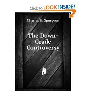 The Down Grade Controversy Charles H. Spurgeon  Books
