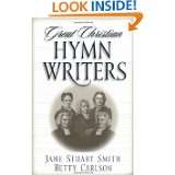 Great Christian Hymn Writers by Jane Stuart Smith, Betty Carlson and 