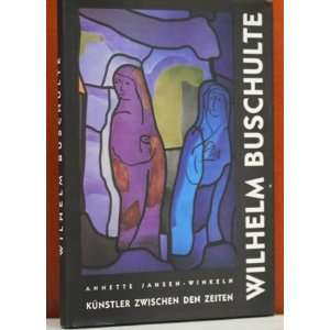 Künstler zwischen den Zeiten / Wilhelm Buschulte BD 4  