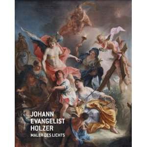 Johann Evangelist Holzer   Maler des Lichts.  Emanuel Braun 