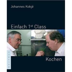 Einfach 1st (first) Class Kochen  Johannes Kokjé Bücher