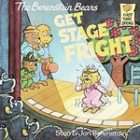 The Berenstain Bears Get Stage Fright by Jan Berenstain and Stan 