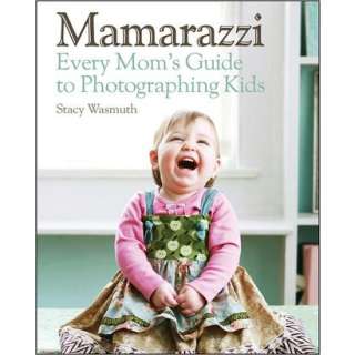 Mamarazzi Every Moms Guide to Photographing Kids (Paperback).Opens 