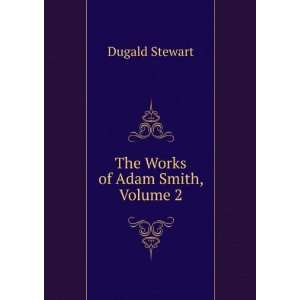  The Works of Adam Smith, Volume 2 Dugald Stewart Books