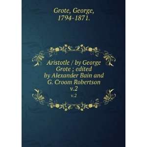   by George Grote ; edited by Alexander Bain and G. Croom Robertson. v.2