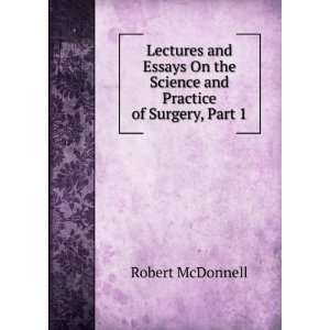   the Science and Practice of Surgery, Part 1 Robert McDonnell Books