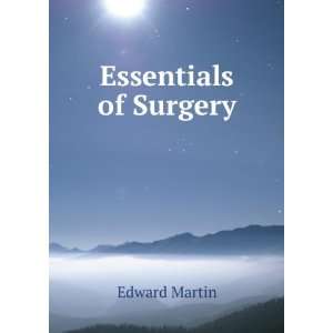  Essentials of Surgery Edward Martin Books