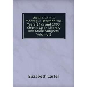 Letters to Mrs. Montagu Between the Years 1755 and 1800 
