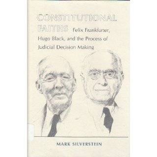 Constitutional Faiths Felix Frankfurter, Hugo Black and the Process 