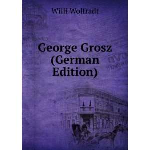 George Grosz (German Edition) Willi Wolfradt  Books