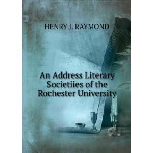   Societiies of the Rochester University HENRY J. RAYMOND Books