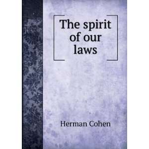  The spirit of our laws Herman Cohen Books