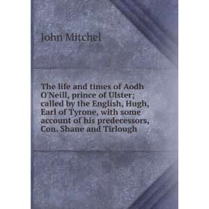  times of Aodh ONeill, prince of Ulster; called by the English, Hugh 