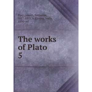    The works of Plato, Benjamin, ; Edman, Irwin, Plato. Jowett Books