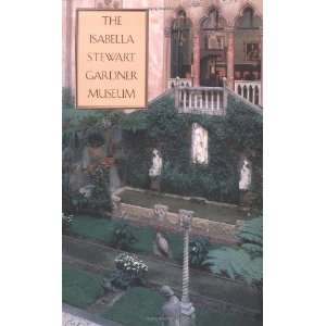  The Isabella Stewart Gardner Museum A Companion Guide and 