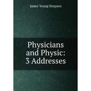    Physicians and Physic 3 Addresses James Young Simpson Books