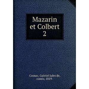  Mazarin et Colbert. 2 Gabriel Jules de, comte, 1819 