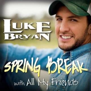 Spring Break With All My Friends by Luke Bryan