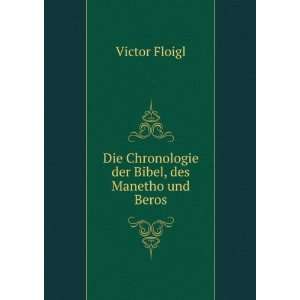   Die Chronologie der Bibel, des Manetho und Beros Victor Floigl Books