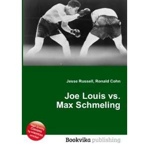  Joe Louis vs. Max Schmeling Ronald Cohn Jesse Russell 