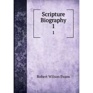  Scripture Biography. 1 Robert Wilson Evans Books