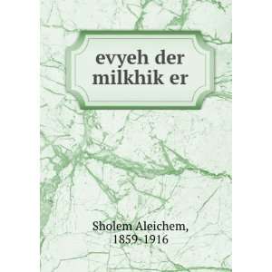  evyeh der milkhikÌ£er 1859 1916 Sholem Aleichem Books
