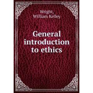    General introduction to ethics, William Kelley Wright Books