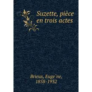  Suzette, piÃ¨ce en trois actes EugeÌ?ne, 1858 1932 