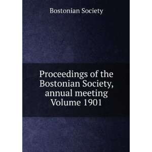   Bostonian Society, annual meeting Volume 1901 Bostonian Society
