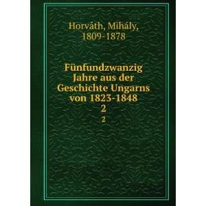   Ungarns von 1823 1848. 2 MihÃ¡ly, 1809 1878 HorvÃ¡th Books
