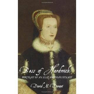 Bess of Hardwick Portrait of an Elizabethan Dynast by David N. Durant 